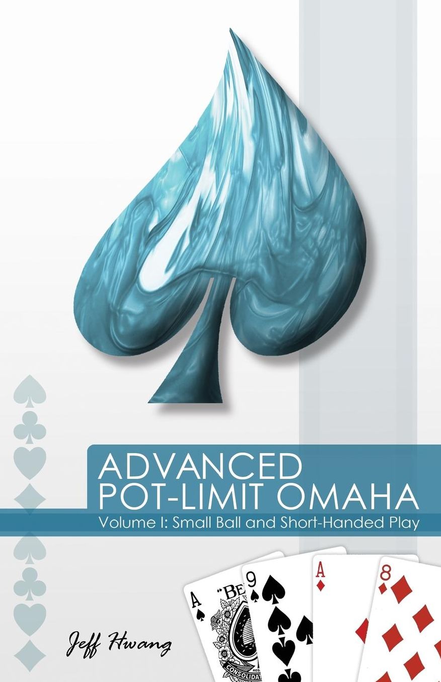 Advanced Pot-Limit Omaha: Small Ball and Short-Handed Play