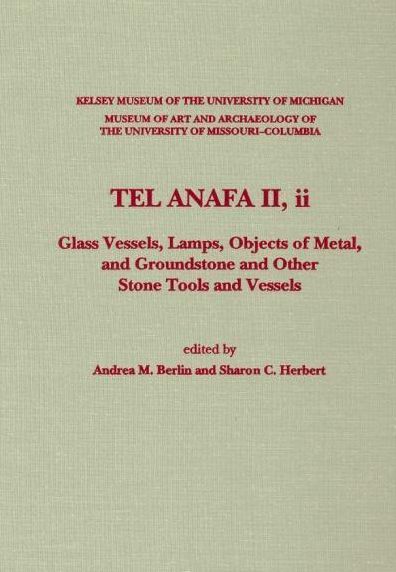 TEL ANAFA II, ii: Glass Vessels, Lamps, Objects of Metal, and Groundstone and Other Stone Tools and Vessels