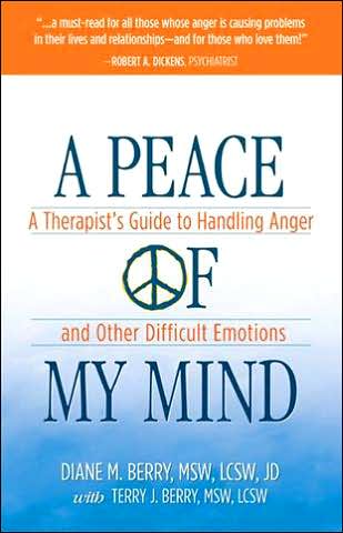 A Peace of My Mind: A Therapist's Guide to Handling Anger and Other Difficult Emotions