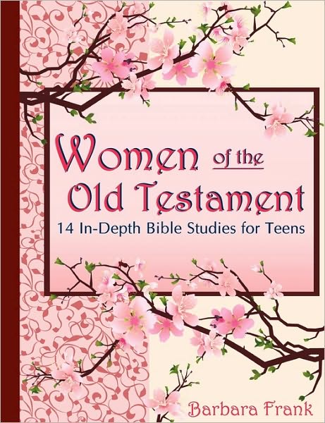Women Of The Old Testament, 14 In-Depth Bible Studies For Teens
