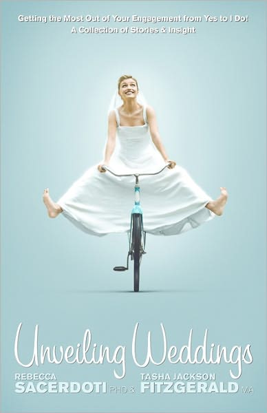 Unveiling Weddings: Getting the Most Out of Your Engagement from Yes to I Do! Collection of Stories & Insight