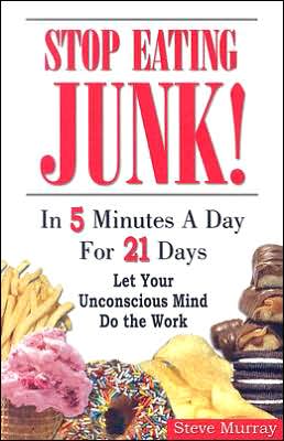 Stop Eating Junk! in 5 Minutes a Day for 21 Days: Let Your Unconscious Mind Do the Work