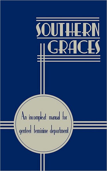 Southern Graces: An Incomplete Manual for Genteel Feminine Deportment