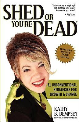 Shed or You're Dead: 31 Unconventional Strategies for Growth and Change