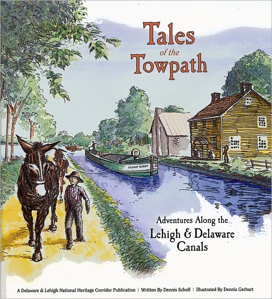 Tales of the Towpath: Adventures Along the Lehigh and Delaware Canals