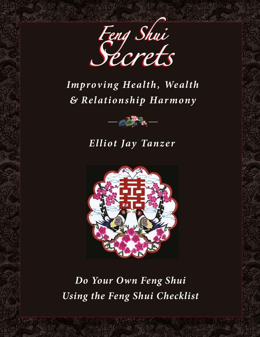 Feng Shui Secrets: Improving Health, Wealth & Relationship Harmony