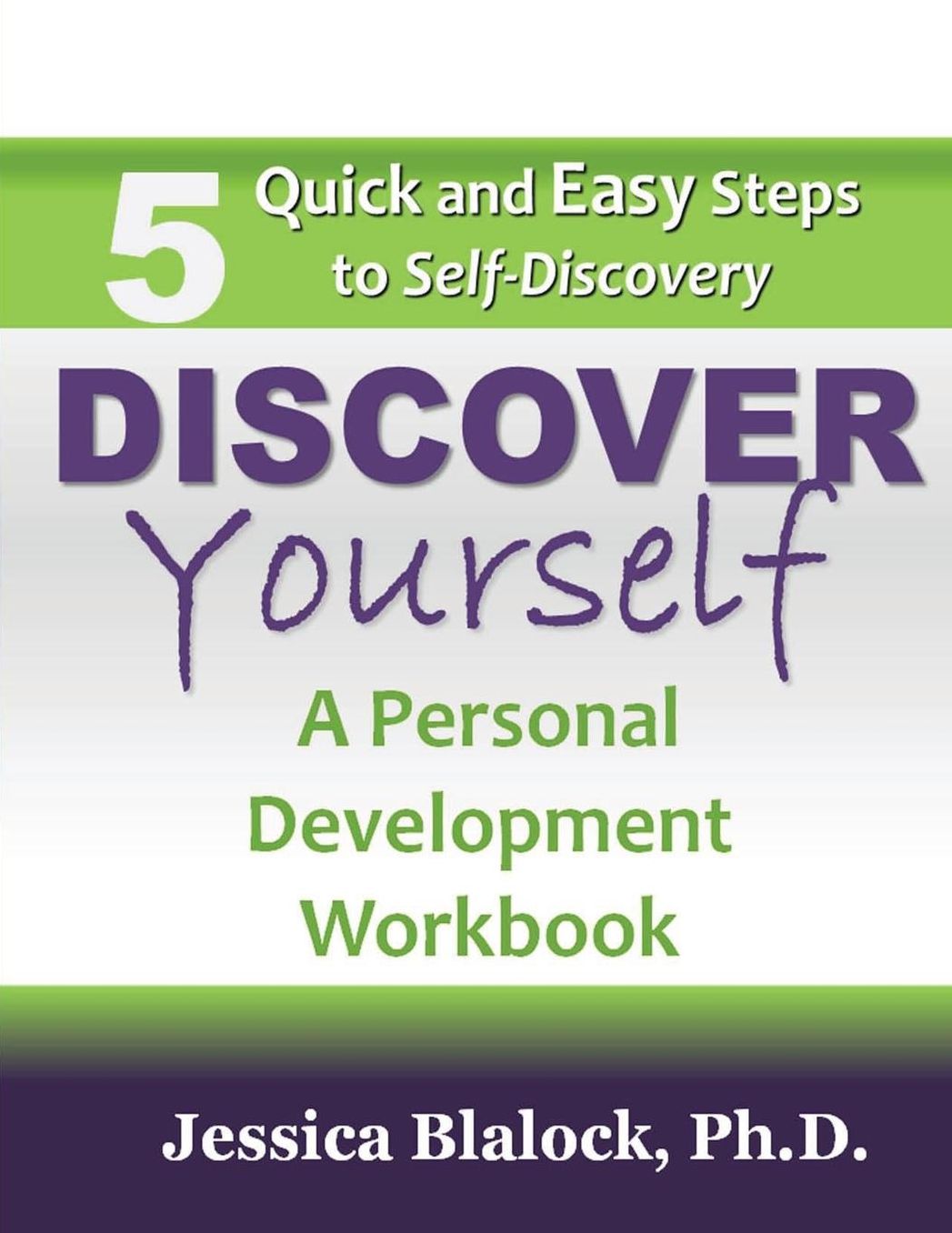 Discover Yourself: 5 Quick and Easy Steps to Self Discovery: a Personal Development Workbook: a Personal Development Workbook: a Personal Development Workbook
