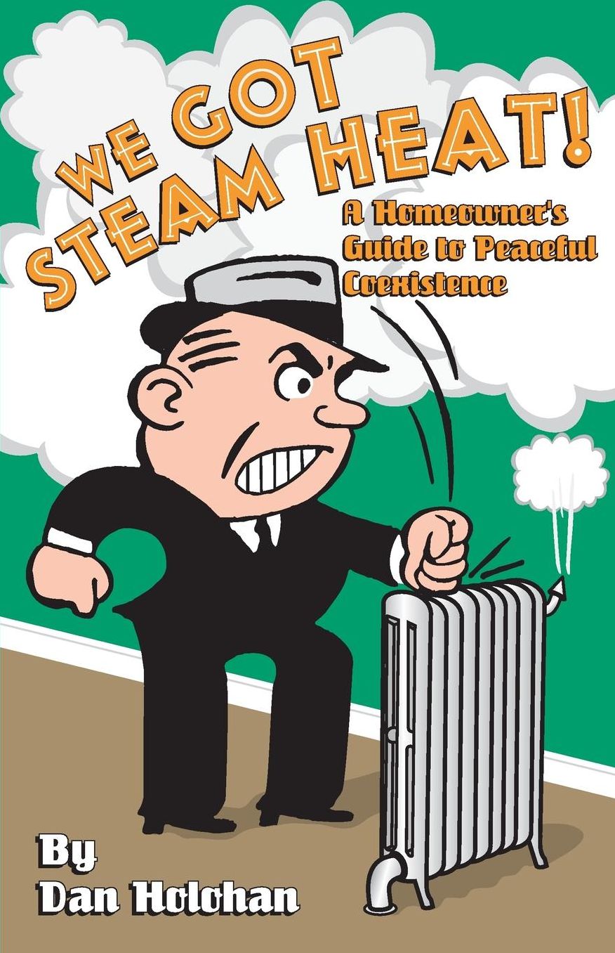 We Got Steam Heat!: A Homeower's Guide to Peaceful Coexistence