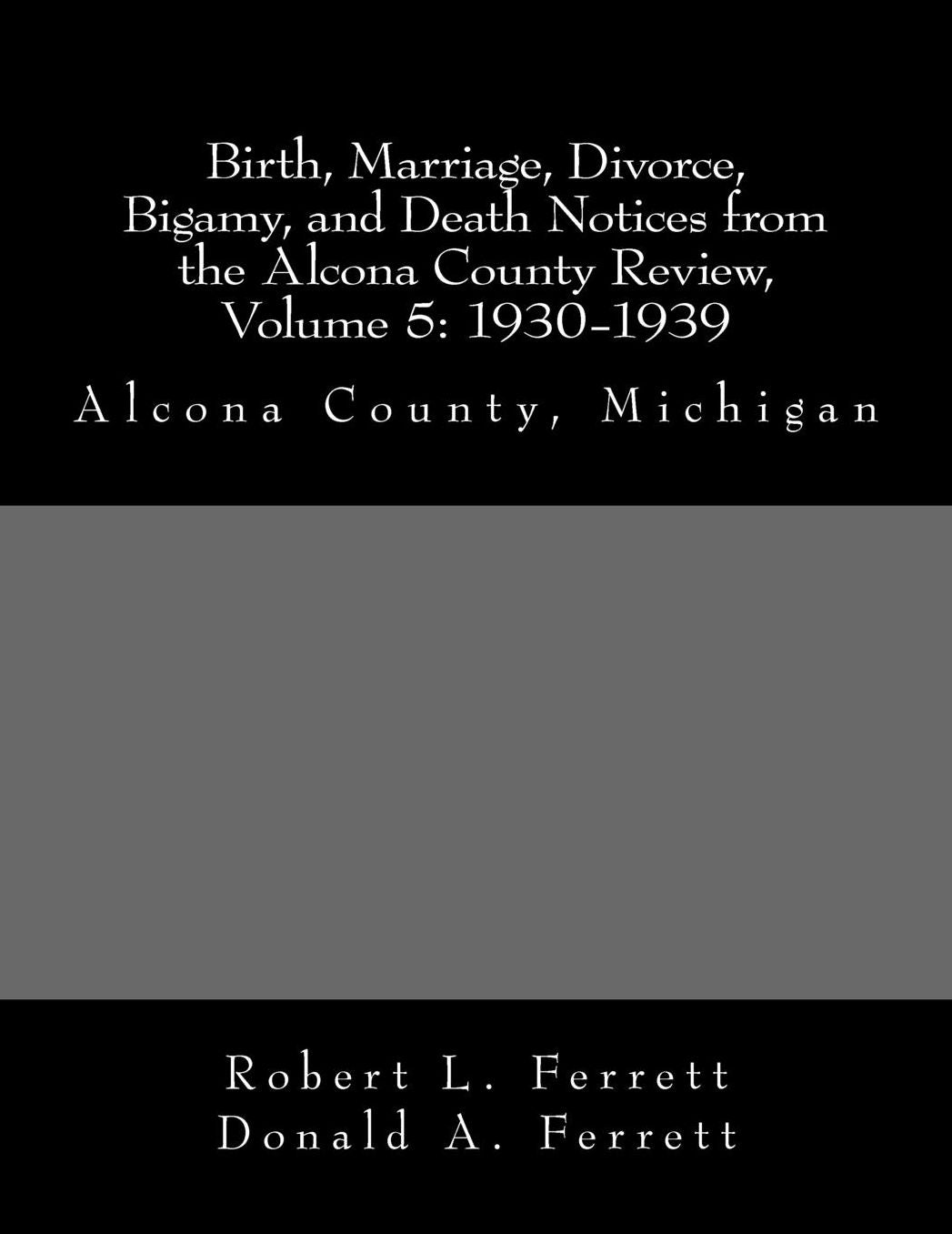 Birth, Marriage, Divorce, Bigamy, and Death Notices from the Alcona County Review, Volume 4: 1930-1939