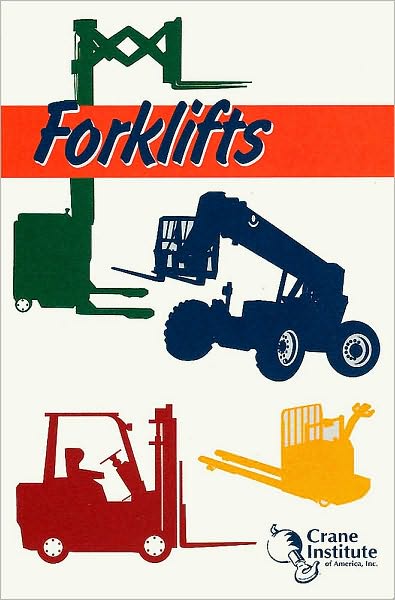 Forklifts: A Safety Handbook for Operators, Supervisors and Other Personnel Who Use Forklifts to Accomplish Their Work