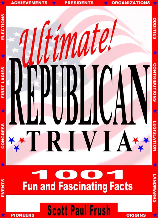 Ultimate Republican Trivia: 1001 Fun and Fascinating Facts