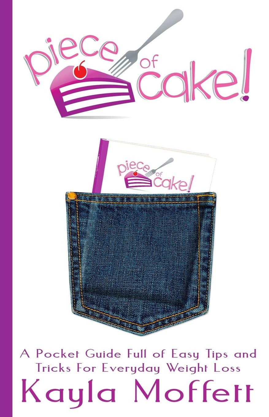 Piece of Cake: A Pocket Guide Full of Easy Tips and Tricks For Everyday Weight Loss