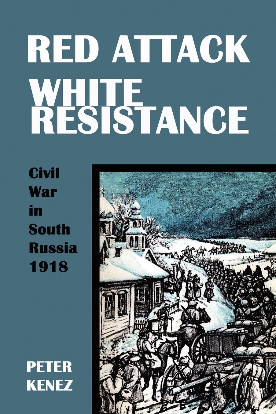 Red Attack White Resistance: Civil War in South Russia 1918