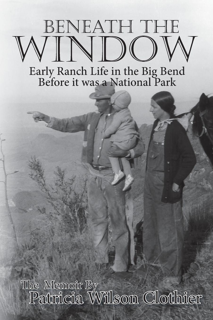 Beneath the Window: Early Ranch Life in the Big Bend Country