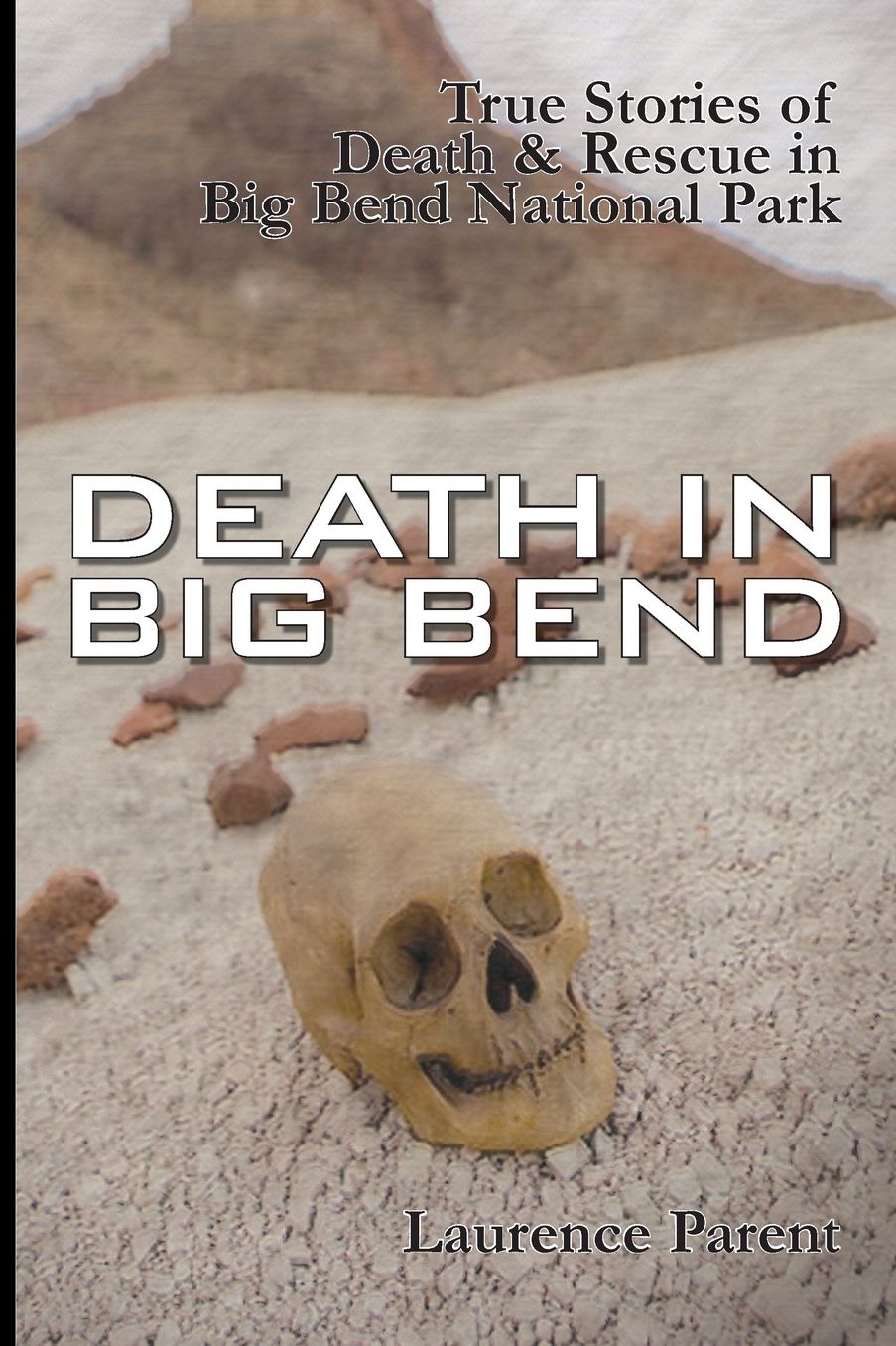 Death in Big Bend: Stories of Fatality and Rescue in the Park