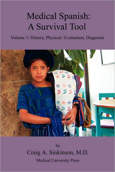Medical Spanish: A Survival Tool Volume 1: History, Physical / Evaluation, Diagnosis