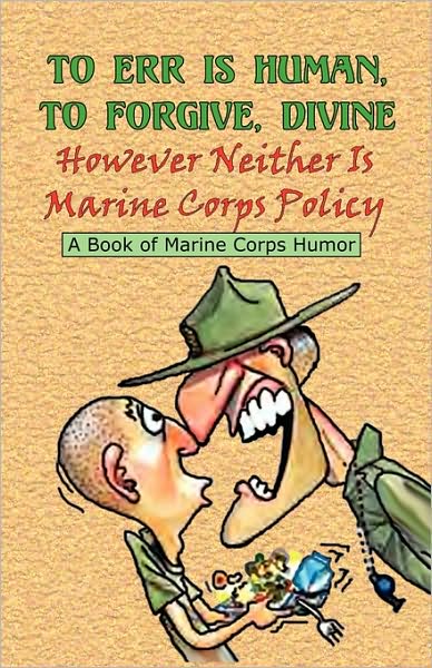To Err Is Human, to Forgive Divine: However Neither Is Marine Corps Policy