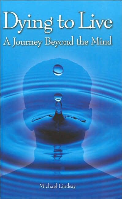 Dying to Live: A Journey Beyond the Mind