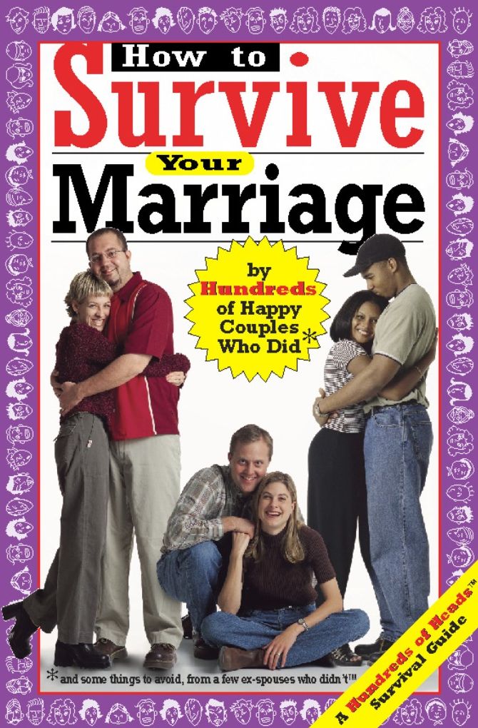 How to Survive Your Marriage: By Hundreds of Happy Couples Who Did (And Some Things to Avoid from a Few Divorcees Who Didn't)