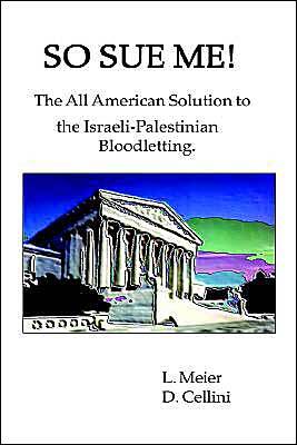 So Sue Me!: The All-American Solution to the Israeli-Palestinian Bloodletting