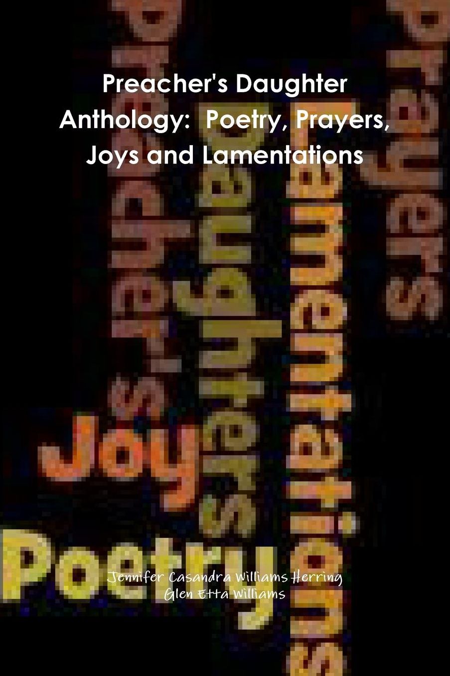 Preacher's Daughter Anthology: Poetry, Prayers, Joys and Lamentations