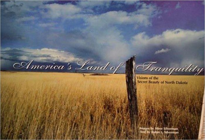 America's Land of Tranquility: Visions of the Secret Beauty of North Dakota