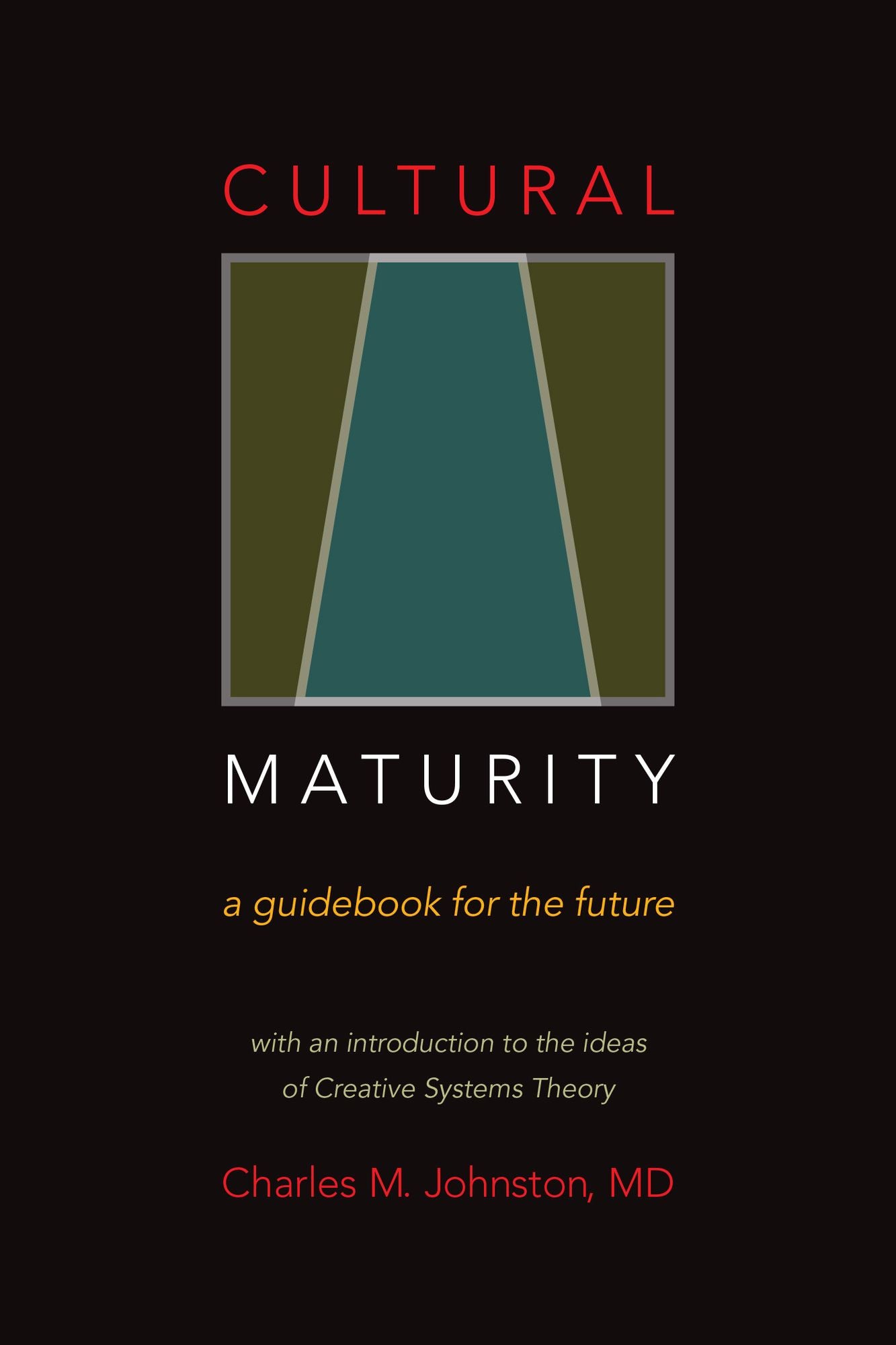 Cultural Maturity: A Guidebook for the Future (With an Introduction to the Ideas of Creative Systems Theory)