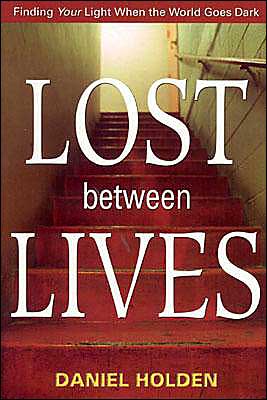 Lost Between Lives: Finding Your Light when the World Goes Dark