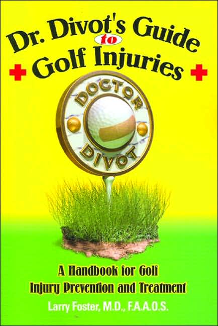 Dr. Divot's Guide to Golf Injuries: A Handbook for Golf Injury Prevention and Treatment