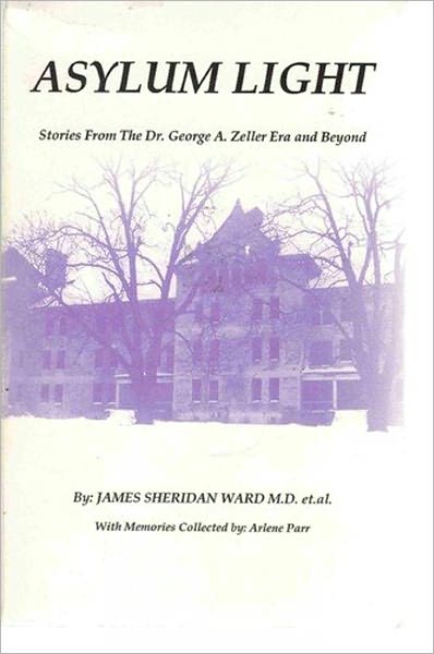Asylum Light: Stories from the George A. Zeller Era and beyond, Peoria State Hospital, Galesburg Mental Health Center, and George A. Zeller Mental Health Center