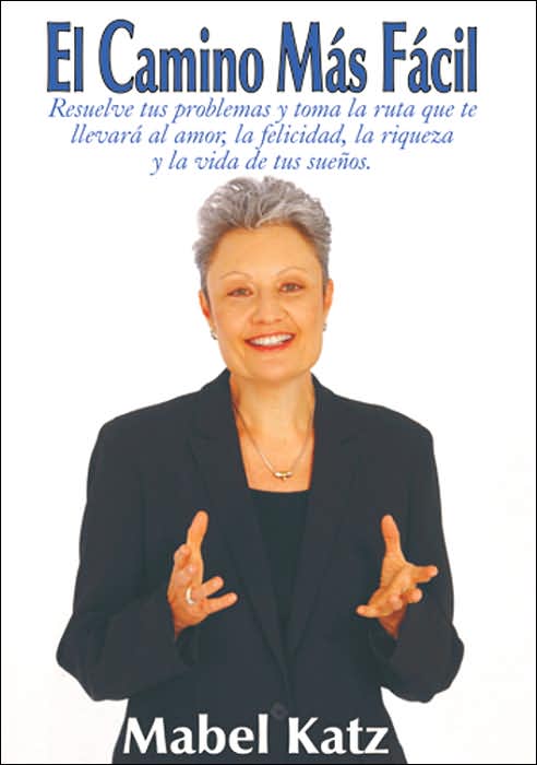 El Camino Mas Facil: Resuelva sus problemas y tome la ruta que lo llevará al amor, la felicidad, la riqueza y la vida de sus sueños