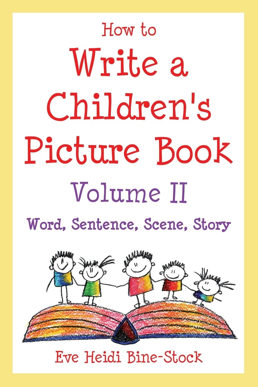 How To Write A Children's Picture Book Volume Ii: Word, Sentence, Scene, Story: Learning From Leo The Late Bloomer, Harry The Dirty Dog, Lilly's Purpl