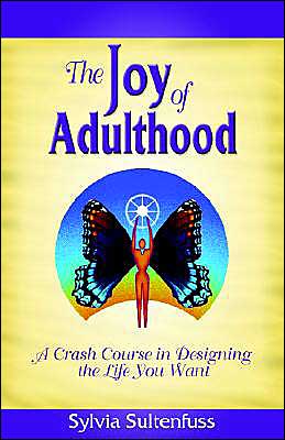 The Joy of Adulthood: A Crash Course in Designing the Life You Want