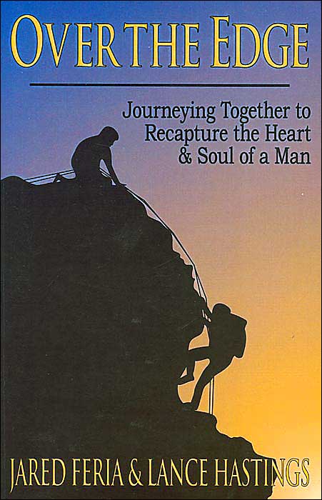 Over the Edge: Journeying Together to Recapture the Heart and Soul of a Man