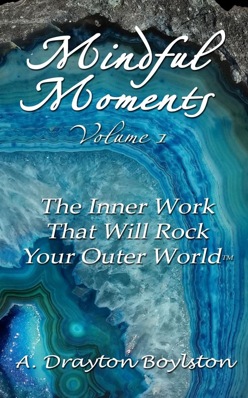 Mindful Moments Volume 1: The Inner Work That Will Rock Your Outer World