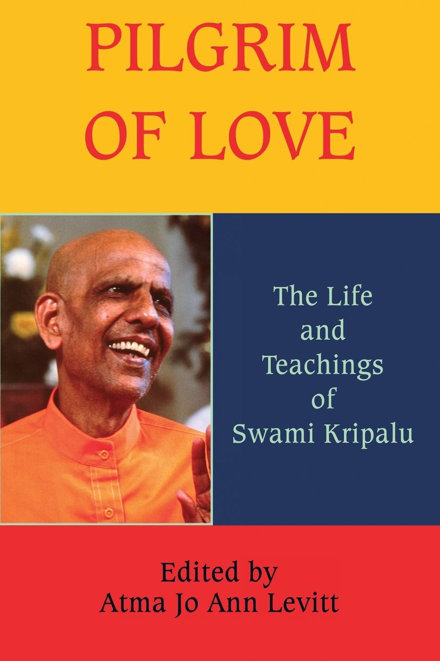 Pilgrim of Love: The Life and Teachings of Swami Kripalu
