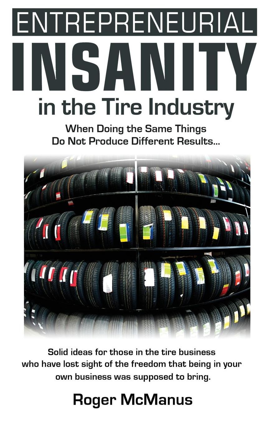 Entrepreneurial Insanity in the Tire Industry: When Doing the Same Things Do Not Produce Different Results...