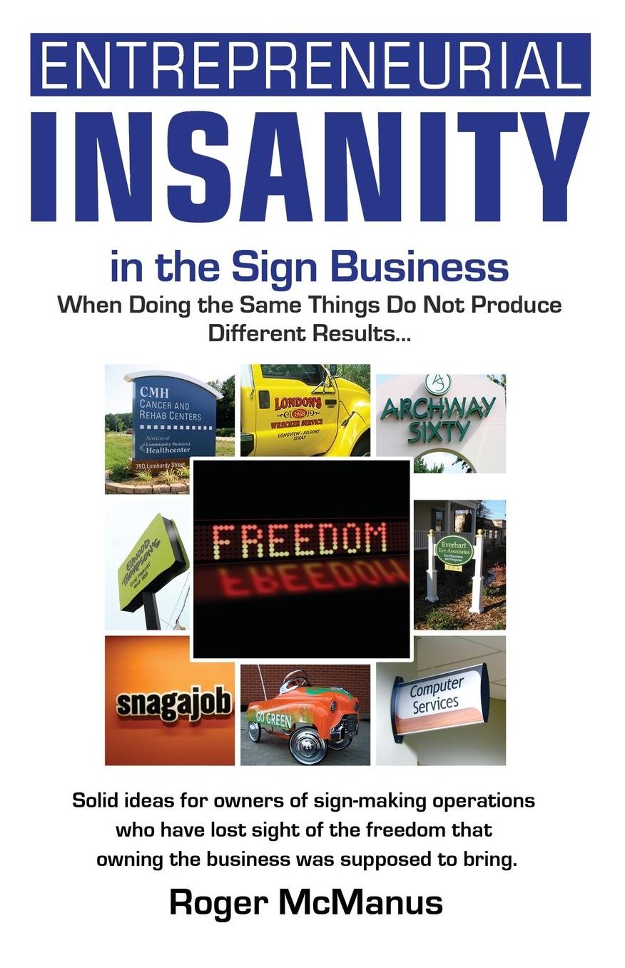 Entrepreneurial Insanity in the Sign Business: When Doing the Same Things Do Not Produce Different Results...