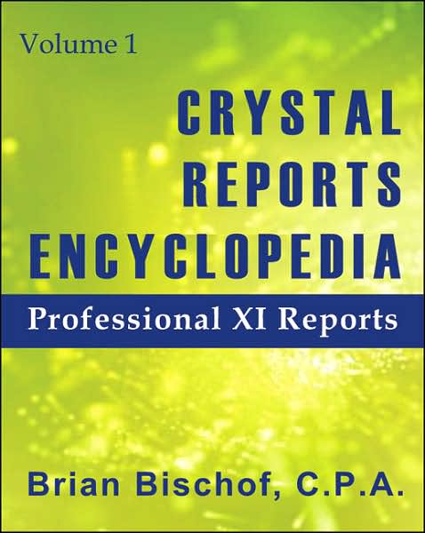 Crystal Reports Encyclopedia Volume 1: Professional XI Reports