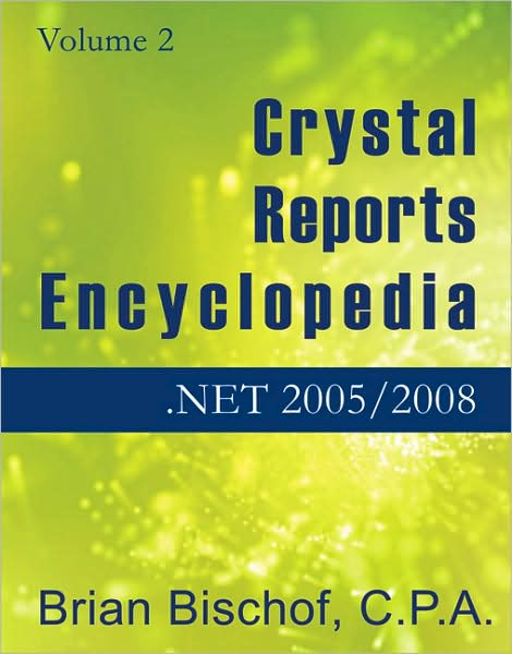 Crystal Reports Encyclopedia Volume 2: Programming .NET 2005