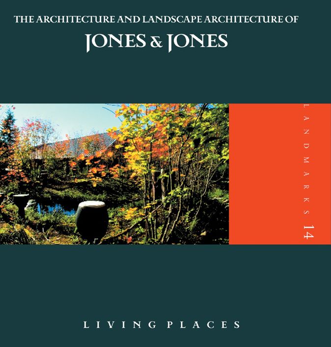 Living Places: The Architecture and Landscape Architecture of Jones and Jones