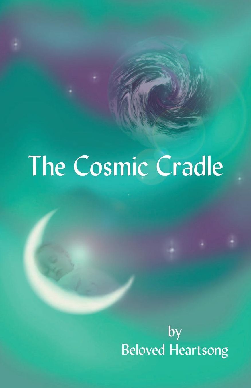 The Cosmic Cradle: Lessons and Poetry on Living Life with a Lifted Spirit