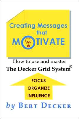 Creating Messages That Motivate: How to Use and Master the Decker Grid System(R)