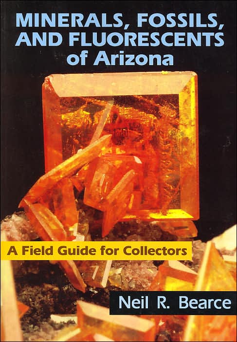 Minerals, Fossils, and Fluorescents of Arizona: A Field Guide for Collectors