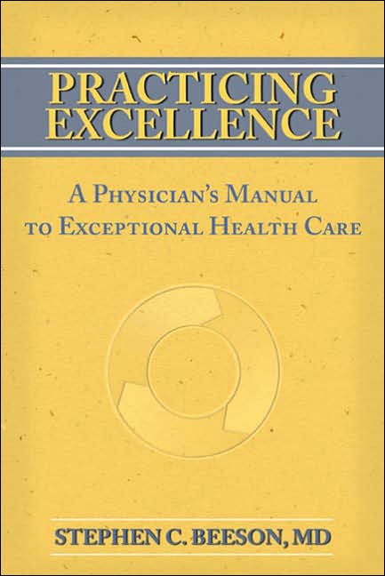 Practicing Excellence: A Physician's Manual to Exceptional Health Care