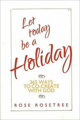 Let Today Be a Holiday: 365 Ways to Co-Create with God