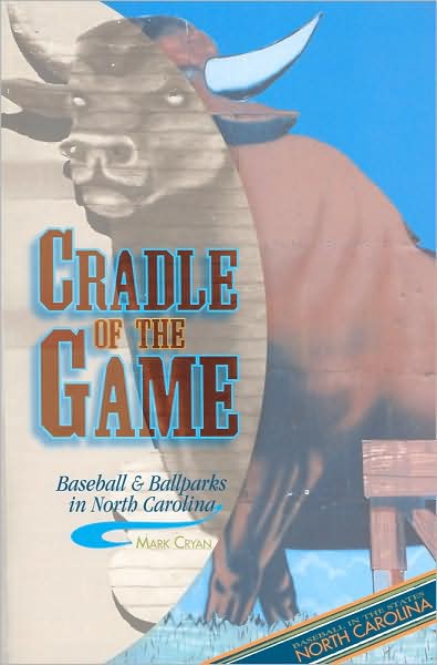 Cradle of the Game: Baseball and Ballparks in North Carolina (Baseball in the States Series)