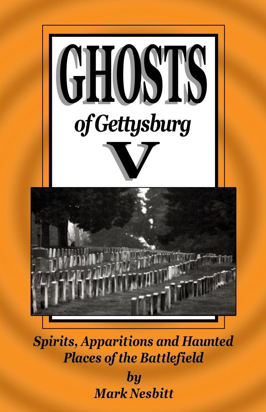 Ghosts of Gettysburg, Volume 5: Spirits, Apparitions and Haunted Places of the Battlefield