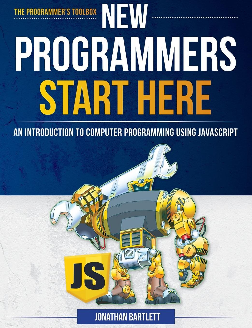 New Programmers Start Here: An Introduction to Computer Programming Using JavaScript