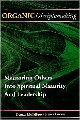 Organic Disciplemaking: Mentoring Others into Spiritual Maturity and Leadership